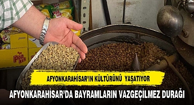 AFYONKARAHİSAR’DA BAYRAMLARIN VAZGEÇİLMEZ DURAĞI