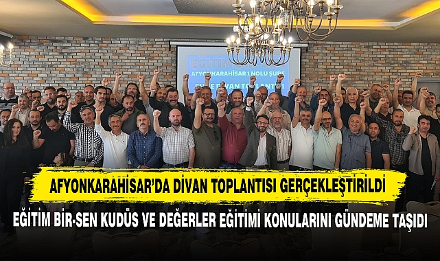 Afyonkarahisar’da Divan Toplantısı Gerçekleştirildi: Eğitim Bir-Sen Kudüs ve Değerler Eğitimi Konularını Gündeme Taşıdı