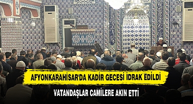 Afyonkarahisar'da Kadir Gecesi İdrak Edildi