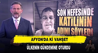 AFYONKARAHİSAR'DA Kİ VAHŞET ÜLKENİN GÜNDEMİNE OTURDU