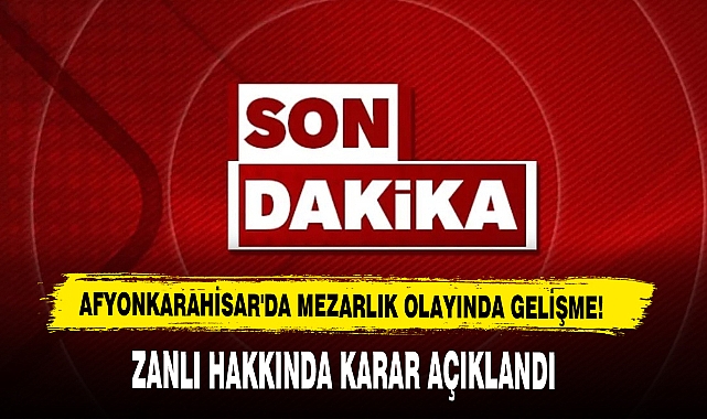 Afyonkarahisar'da Mezarlık Olayında Gelişme!