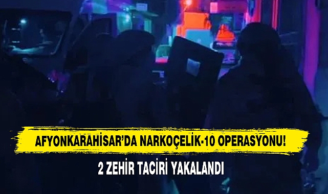 Afyonkarahisar'da Narkoçelik-10 Operasyonu!