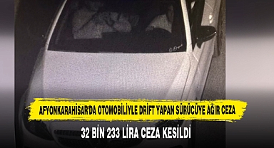 Afyonkarahisar'da Otomobiliyle Drift Yapan Sürücüye Ağır Ceza