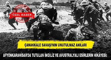 AFYONKARAHİSAR'DA TUTULAN İNGİLİZ VE AVUSTRALYALI ESİRLERİN HİKÂYESİ: