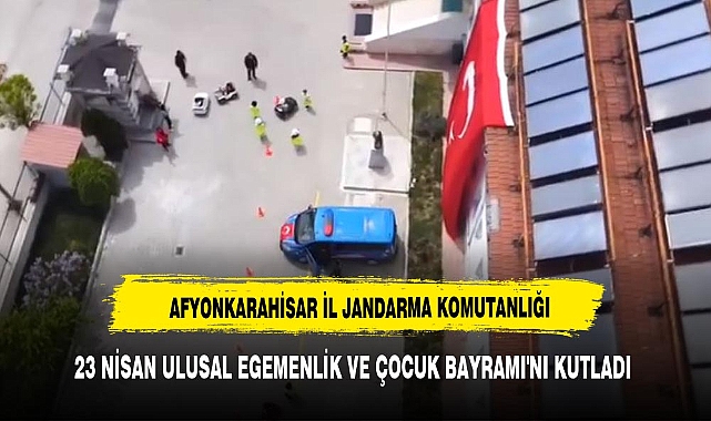 Afyonkarahisar İl Jandarma Komutanlığı, 23 Nisan Ulusal Egemenlik ve Çocuk Bayramı'nı Kutladı