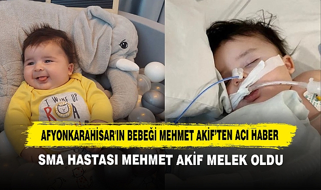 AFYONKARAHİSAR'IN BEBEĞİ MEHMET AKİF'TEN ACI HABER