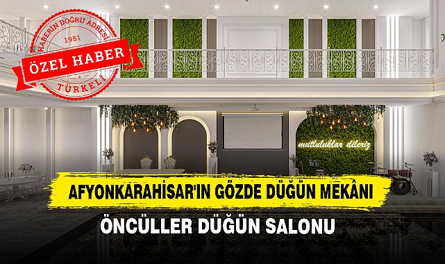 Afyonkarahisar'ın Gözde Düğün Mekânı: Öncüller Düğün Salonu