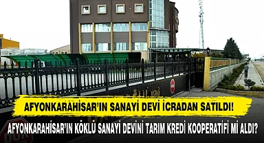 Afyonkarahisar'ın Sanayi Devi İcradan Satıldı!