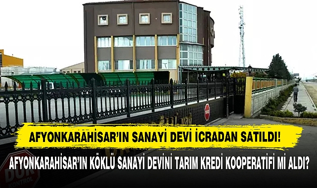 Afyonkarahisar'ın Sanayi Devi İcradan Satıldı!