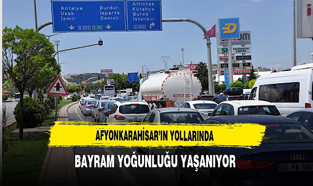 Afyonkarahisar'ın Yollarında Bayram Yoğunluğu Yaşanıyor