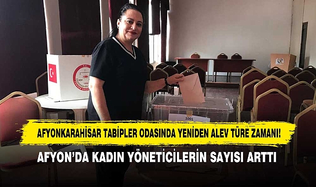 Afyonkarahisar Tabipler Odasında Yeniden Alev Türe Zamanı! Afyon'da Kadın Yöneticilerin Sayısı Arttı