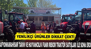 AFYONKARAHİSAR TARIM VE HAYVANCILIK FUARI REKOR TRAKTÖR SATIŞLARI İLE SONA ERDİ