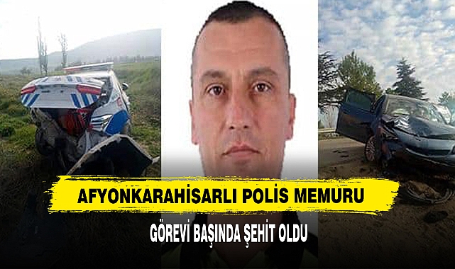 Afyonkarahisarlı Polis Memuru Görevi Başında Şehit Oldu