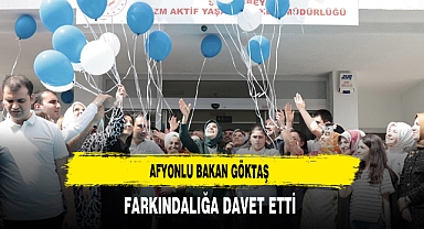 Afyonlu Bakan Göktaş Farkındalığa Davet Etti