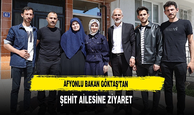 Afyonlu Bakan Göktaş'tan Şehit Ailesine Ziyaret