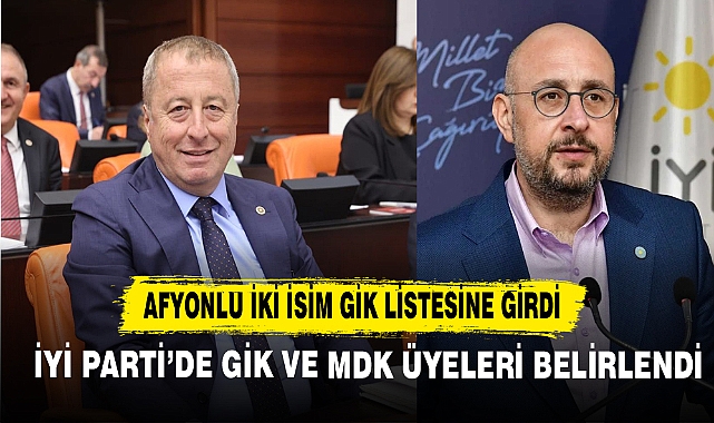 Afyonlu iki isim İYİ Parti'de GİK Listesi'ne Girdi