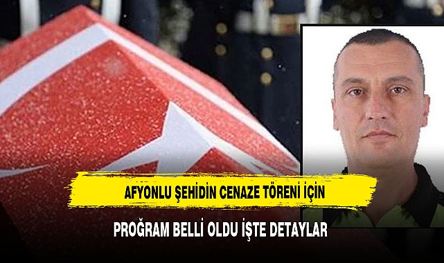 AFYONLU ŞEHİDİN CENAZE PROGRAMI BELLİ OLDU