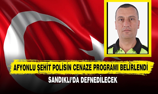 Afyonlu Şehit Polisin Cenaze Programı Belirlendi