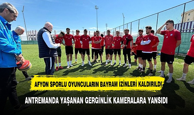 AFYONSPOR'DA  BAYRAM İZİNLERİ KALDIRILDI