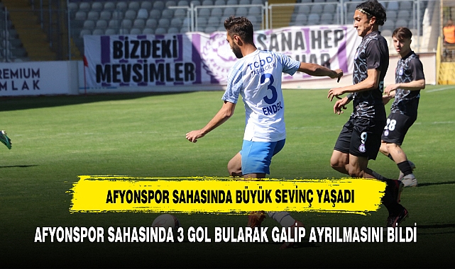 AFYONSPOR SAHASINDA 3 GOL ATTI GALİBİYETLE ÇIKMASINI BİLDİ