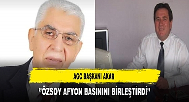 AGC Başkanı Akar ''Özsoy Afyon Basınını Birleştirdi''
