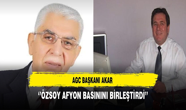 AGC Başkanı  Akar ''Özsoy Afyon Basınını Birleştirdi''