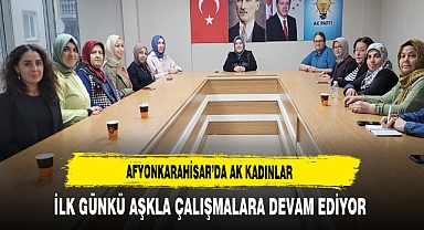 AK Kadınlar İlk Günkü Aşkla Çalışmalara Devam Ediyor