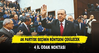 AK Parti'de Seçimin Röntgeni Çekilecek: 4 İl Odak Noktası