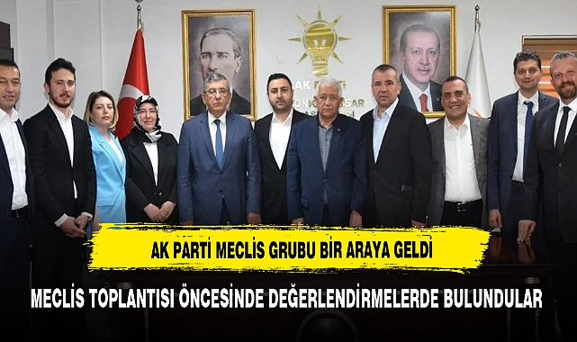 AK PARTİ GRUBU MECLİS TOPLANTISI ÖNCESİ BİR ARAYA GELDİ