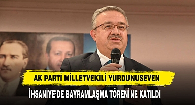 Ak Parti Milletvekili Yurdunuseven İhsaniye’de Bayramlaşma Törenine Katıldı