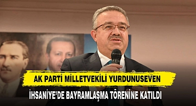 Ak Parti Milletvekili Yurdunuseven İhsaniye’de Bayramlaşma Törenine Katıldı