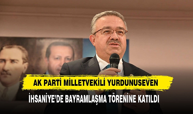Ak Parti Milletvekili Yurdunuseven İhsaniye’de Bayramlaşma Törenine Katıldı