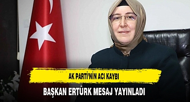 AK Parti'nin Acı Kaybı Başkan Ertürk Mesaj Yayınladı