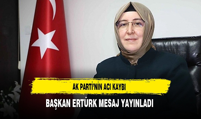 AK Parti'nin  Acı Kaybı Başkan Ertürk Mesaj Yayınladı
