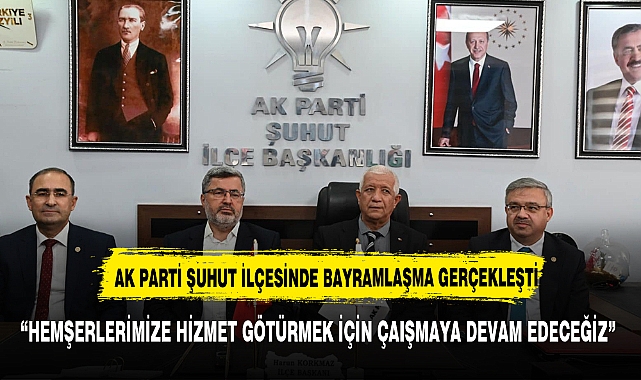 AK PARTİ ŞUHUT TEŞKİLATI BAYRAMLAŞTI