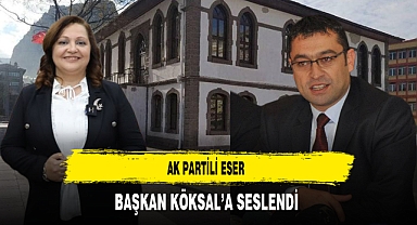 AK Partili Eser Başkan Köksal'a Seslendi
