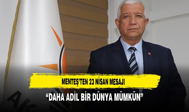 AK Partili Menteş'ten 23 Nisan Mesajı