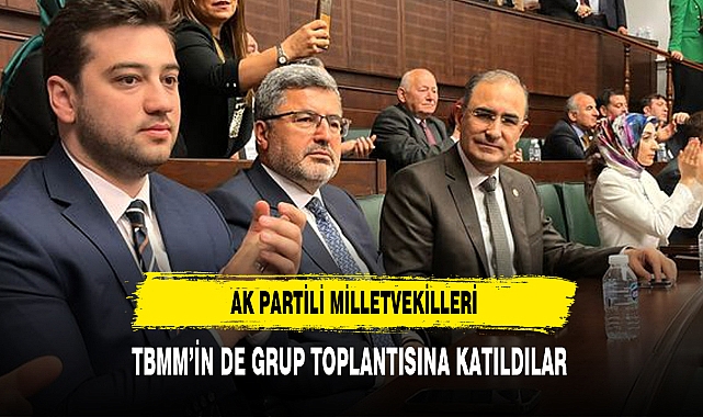 ÖZKAYA VE ARSLAN TBMM'DEKİ GRUP TOPLANTISINA KATIDI
