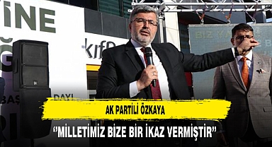 AK Partili Özkaya ''Milletimiz Bize Bir İkaz Vermiştir''