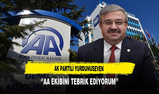 AK Partili Yurdunuseven  ''AA Ekibini Tebrik Etti''