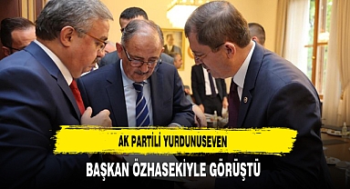 AK Partili Yurdunuseven Bakan Özhaseki'yle Görüştü