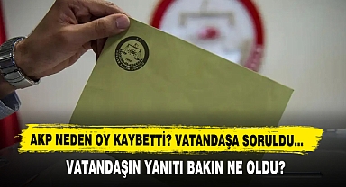 AKP Neden Oy Kaybetti Vatandaşa Soruldu? Vatandaşın Yanıtı Bakın Ne Oldu?