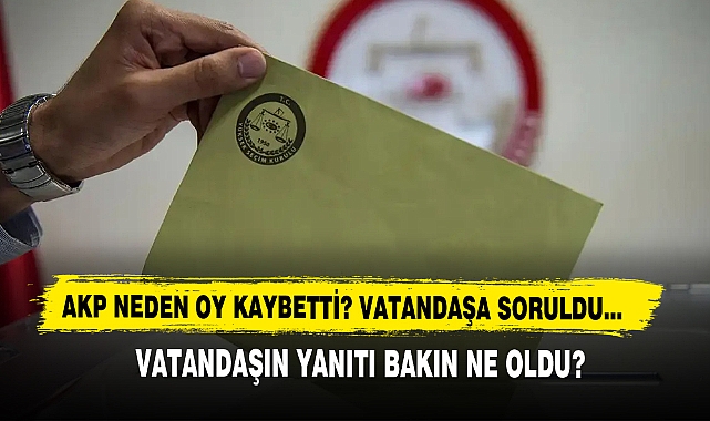 AKP Neden Oy Kaybetti Vatandaşa Soruldu? Vatandaşın Yanıtı Bakın Ne Oldu?