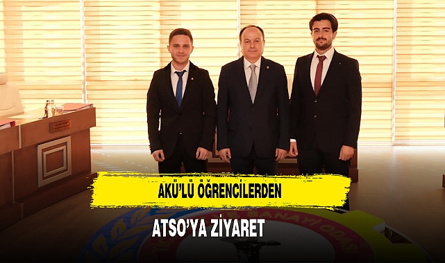 AKÜ'LÜ ÖĞRENCİLERDEN ATSO'YA ZİYARET