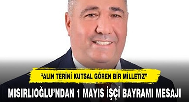 “ALIN TERİNİ KUTSAL GÖREN BİR MİLLETİZ”
