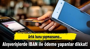 Alışverişlerde IBAN ile ödeme yapanlar dikkat! Bunu yapmazsanız...