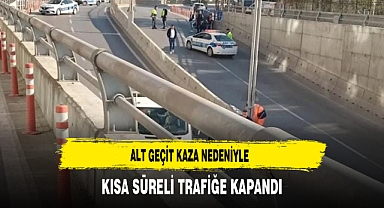 Alt Geçit Kaza Nedeniyle Kısa Süreli Trafiğe Kapandı