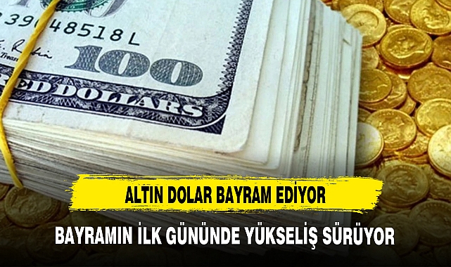 ALTIN DOLAR BAYRAM EDİYOR