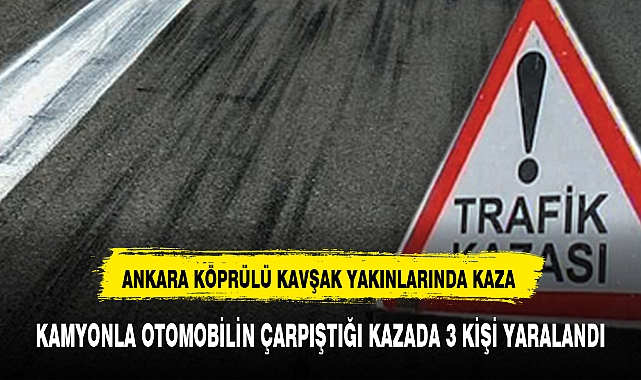 ANKARA KÖPRÜLÜ KAVŞAK YAKINLARINDA KAZA
