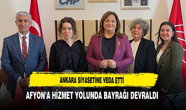 Ankara Siyasetine Veda Etti Afyon'a Hizmet Yolunda Bayrağı Devraldı